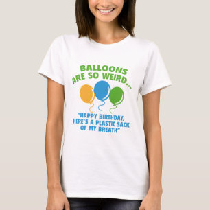 ballonnen zijn zo vreemd t-shirt
