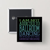 Ballroom dansverslaving | Humor Vierkante Button 5,1 Cm (Voorkant /achterkant)