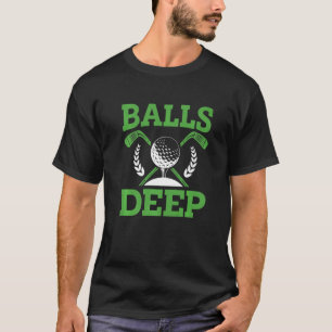 Balls Deep Golf Golfer Golf Tournament Day T-shirt