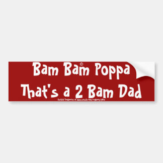 Bam Bam Poppa Dat is een 2-Bam papa Bumpersticker