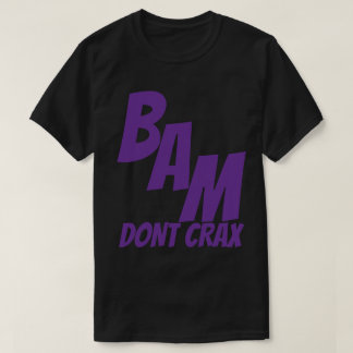 BAM DONT CRAX T-SHIRT