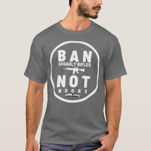 Ban Assault Rifles Niet Boeken 24 T-shirt