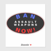 BAN ASSAULT WEAPONS NOW! Pro Gun Control Reform Sticker (Vel)