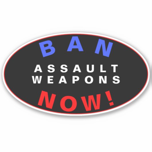 BAN ASSAULT WEAPONS NOW! Pro Gun Control Reform Sticker (Voorkant)