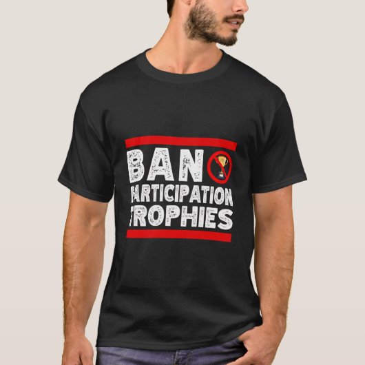 Ban Participatie Trofeeën Grappig Sarcastisch Laat T-shirt (Voorkant)