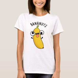 Bananuts Funny Crazy Banana Fruit Pun T-shirt