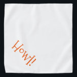 Bandana Blanc mignon avec Orange Texte "Howl" Animal<br><div class="desc">Bandana blanc, avec jolie typographie orange... Salut ! Idéal pour la sortie de votre animal de compagnie en ville ou l'après-midi au parc. Merveilleux pour célébrer la saison d'Halloween ! La couleur arrière - plan est personnalisable à n'importe quelle couleur que vous désirez, tout comme le style de police, la...</div>