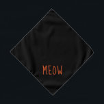 Bandana Meow mignon Orange Texte Petit Animal Noir<br><div class="desc">Bandana noir,  avec texte orange mignon...  Meow. Suivez le lien "Personnalisez ce modèle" pour ajouter le nom de votre animal de compagnie. Vous pouvez également cliquer sur "Customiser plus loin" pour apporter d'autres changements que vous désirez.</div>