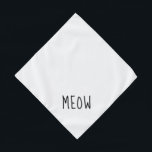 Bandana Meow mignon Texte noir petit animal blanc<br><div class="desc">Joli bandana blanc,  avec du texte noir mignon...  Meow. Suivez le lien "Personnalisez ce modèle" pour ajouter le nom de votre animal de compagnie. Vous pouvez également cliquer sur "Customiser plus loin" pour apporter d'autres changements que vous désirez.</div>