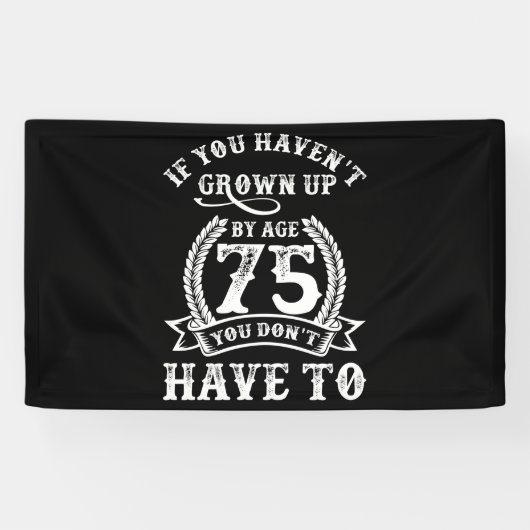 Banderoles 75e anniversaire dire si vous n'avez pas grandi 75 (Horizontal)