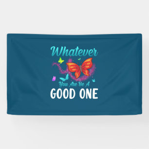 Banderoles Babfly Whatever You Are Be A Good One