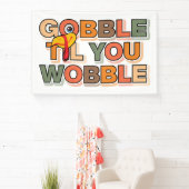 Banderoles Gobble Gobble Till You Wobble Funny Thanksgiving (Insitu)