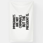 Banderoles Immigrants Are Not Criminials But the President Is (Vertical)