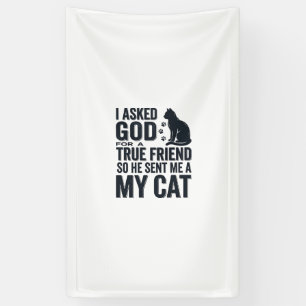 Banderoles J'ai demandé à Dieu un véritable ami Mon chat desi