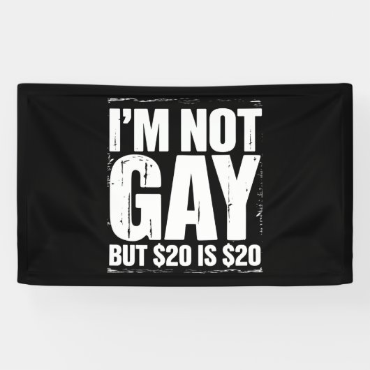 Banderoles Je ne suis pas gay mais 20 $ c’est 20 $ c’est drôl (Horizontal)