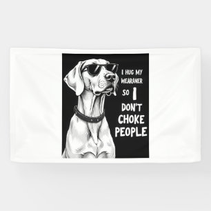 Banderoles Je serre mon Weimaraner dans mes bras pour ne pas