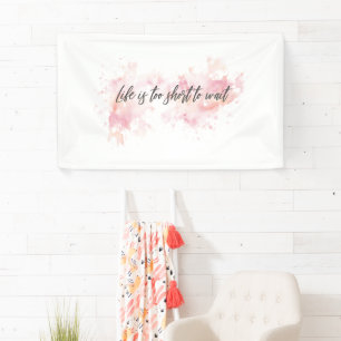 Banderoles La vie est trop courte pour attendre