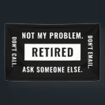 Banderoles Pas mon problème Retraité Funny Retraite Humour de<br><div class="desc">Un drôle minimaliste noir et blanc gag design cadeau pour la retraite d'un professionnel qui prend sa retraite.</div>