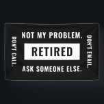 Banderoles Pas mon problème Retraité Funny Retraite Humour de<br><div class="desc">Un drôle minimaliste noir et blanc gag design cadeau pour la retraite d'un professionnel qui prend sa retraite.</div>