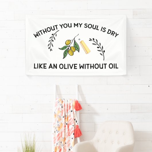 Banderoles Sans vous l'âme est sèche comme une olive sans hui (En situation)