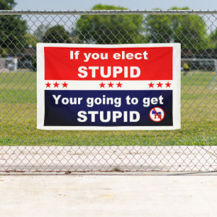 Banderoles Si vous élisez stupide, vous allez devenir stupide