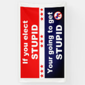 Banderoles Si vous élisez stupide, vous allez devenir stupide (Vertical)