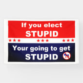 Banderoles Si vous élisez stupide, vous allez devenir stupide (Horizontal)