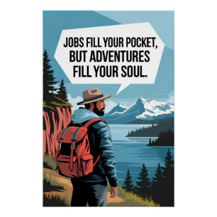 Banen vullen je zak, maar avonturen vullen je ziel perfect poster