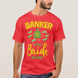 Banker van de Bride Funny Vader Wedding Bache T-shirt
