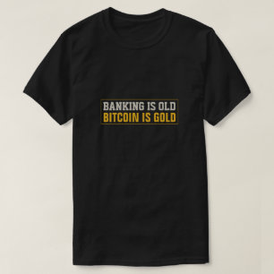 Bankieren is oud, Bitcoin is goud T-shirt
