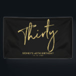Bannière de bienvenue Gold & Black 30th Birthday P<br><div class="desc">Ce simple design de bannière d'anniversaire comporte des lettres texturées or "Trente" avec un texte personnalisé. Vous pouvez personnaliser le texte. Plus d'articles correspondants disponibles dans ma boutique BaraBomDesign.</div>