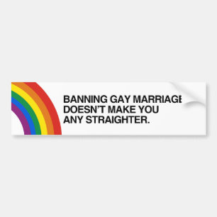 BANNING GAY MARRIAGE MAAKT JE NIET STRAIGHTER.p Bumpersticker