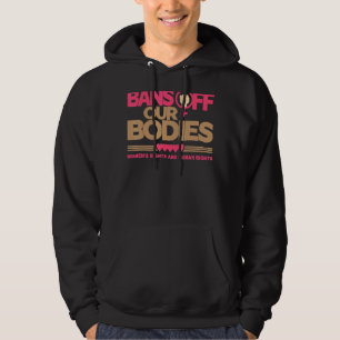 Bans van ons lichaam Mijn lichaam Stop Abortus Ban Hoodie