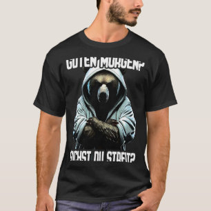 Bär Spruch Lustig Geschenk I Guten Morgen Suchst d T-shirt