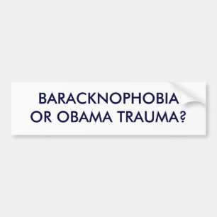 BARACKNOPHOBIAOR OBAMA TRAUMA? BUMPERSTICKER