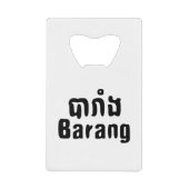 Barang ♦ Buitenlanders in Khmer Language Script ♦ Kredietkaart Flessenopener (Voorkant)