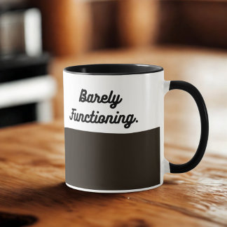 Barely Functioning Mug – Funny Morning Coffee Cup  Mok