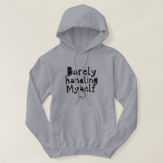 "Barely Handling Myself" Hoodie (Design voorkant)