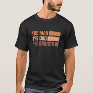 Barist Barist van Barista Coffee Maker Espresso Me T-shirt