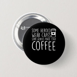 Baristas sommige helden maken je koffie ronde button 5,7 cm