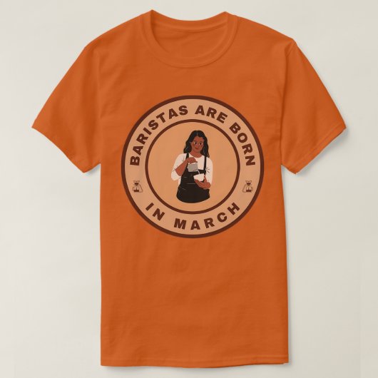 Baristas wordt geboren in maart alternatieve vorm t-shirt (Design voorkant)