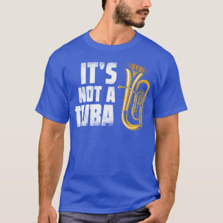 Baritone Euphonium Its Not auba Marching Band gift T-shirt