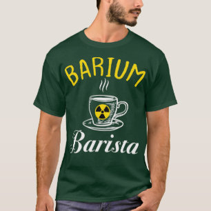 Barium Barista Funny Radiology Tech Radioloog T-shirt