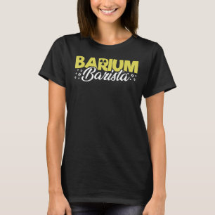 Barium Barista Radiologie Technicus Xray T-shirt