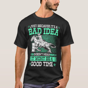 Barrel Racing Bad Idea Good Time Rodeo Cowgirl Bar T-shirt