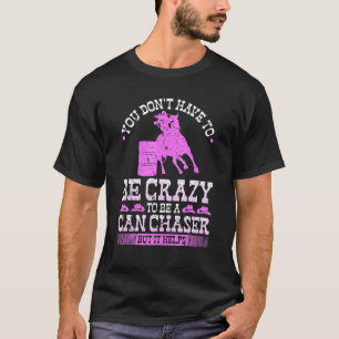 Barrel Racing Crazy Can Chaser Cowgirl Rodeo Vat T-shirt