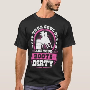 Barrel Racing Houd Je Ziel Rein Laarzen Vuil Stier T-shirt