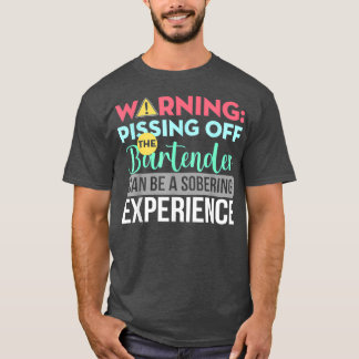 Bartender Funny Sarcastic Warning Pissing off the T-shirt