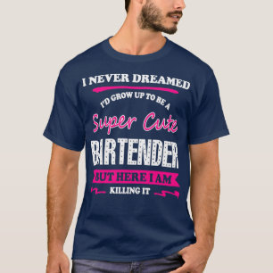 Bartender ik heb nooit gedacht dat Ix27d een Su wo T-shirt