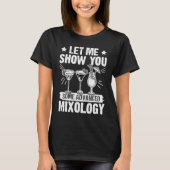 Bartender laat me u wat geavanceerde mixologie Sho T-shirt (Voorkant)
